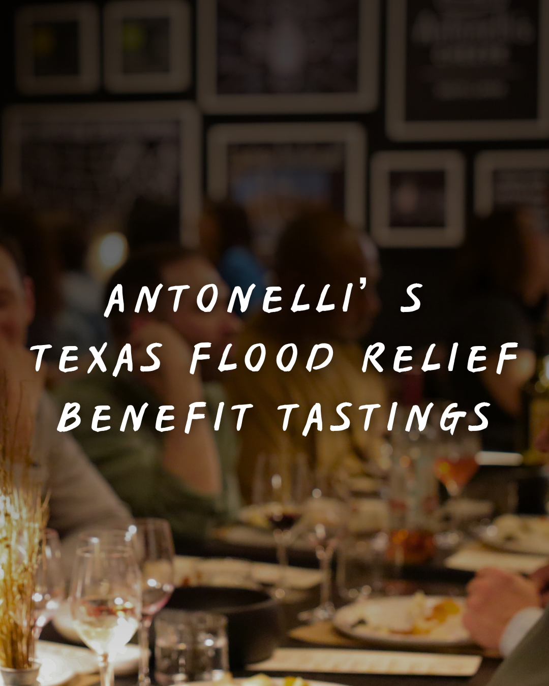 Dinner table with people and text overlay about Antonelli's Texas Flood Relief Benefit Tastings
