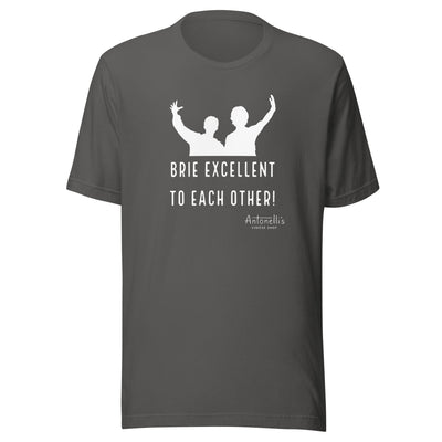 "Brie Excellent To Each Other" Unisex T-Shirt