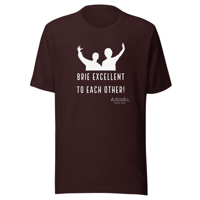 "Brie Excellent To Each Other" Unisex T-Shirt
